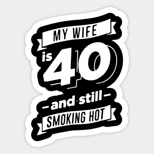 40 Year Old Hot Wife, My Wife is 40 and Still Smoking Hot Sticker